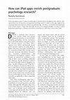 Research paper thumbnail of How can iPad apps enrich postgraduate psychology research?