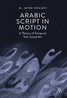 Research paper thumbnail of Arabic Script in Motion: A Theory of Temporal Text-based Art