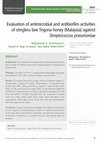 Research paper thumbnail of Evaluation of antimicrobial and antibiofilm activities of stingless bee Trigona honey (Malaysia) against Streptococcus pneumoniae