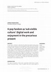 Research paper thumbnail of K-pop fandom as 'sub-visible culture': Digital work and enjoyment in the precarious present