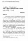Research paper thumbnail of A Zone of Twilight? Peace and Conflict in Latin America and the United Nations
