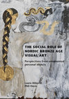 Research paper thumbnail of THE SOCIAL ROLE OF NORDIC BRONZE AGE VISUAL ART: Perspectives from ornamented personal objects