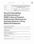 Research paper thumbnail of Security Vulnerabilities and Improvements of SPAM: a Secure Password Authentication Mechanism for Seamless Handover in Proxy Mobile IPv6 Networks