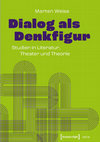 Research paper thumbnail of Dialog als Denkfigur.  Studien in Literatur, Theater und Theorie