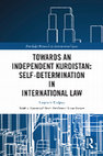 Research paper thumbnail of Towards an Independent Kurdistan: Self Determination in International Law