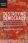 Research paper thumbnail of Destroying Democracy: Neoliberal capitalism and the rise of authoritarian politics