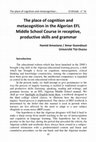 Research paper thumbnail of The place of cognition and metacognition in the Algerian EFL Middle School Course in receptive, productive skills and grammar