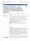 Research paper thumbnail of Fixed-point theorems of <span class="katex"><span class="katex-mathml"><math xmlns="http://www.w3.org/1998/Math/MathML"><semantics><mrow><msup><mi>F</mi><mo lspace="0em" rspace="0em">⋆</mo></msup><mo>−</mo><mo stretchy="false">(</mo><mi>ψ</mi><mo separator="true">,</mo><mi>ϕ</mi><mo stretchy="false">)</mo></mrow><annotation encoding="application/x-tex">{F}^{\star}- ( \psi,\phi )</annotation></semantics></math></span><span class="katex-html" aria-hidden="true"><span class="base"><span class="strut" style="height:0.772em;vertical-align:-0.0833em;"></span><span class="mord"><span class="mord"><span class="mord mathnormal" style="margin-right:0.13889em;">F</span></span><span class="msupsub"><span class="vlist-t"><span class="vlist-r"><span class="vlist" style="height:0.6887em;"><span style="top:-3.063em;margin-right:0.05em;"><span class="pstrut" style="height:2.7em;"></span><span class="sizing reset-size6 size3 mtight"><span class="mord mtight"><span class="mord mtight">⋆</span></span></span></span></span></span></span></span></span><span class="mspace" style="margin-right:0.2222em;"></span><span class="mbin">−</span><span class="mspace" style="margin-right:0.2222em;"></span></span><span class="base"><span class="strut" style="height:1em;vertical-align:-0.25em;"></span><span class="mopen">(</span><span class="mord mathnormal" style="margin-right:0.03588em;">ψ</span><span class="mpunct">,</span><span class="mspace" style="margin-right:0.1667em;"></span><span class="mord mathnormal">ϕ</span><span class="mclose">)</span></span></span></span> integral-type contractive conditions on <span class="katex"><span class="katex-mathml"><math xmlns="http://www.w3.org/1998/Math/MathML"><semantics><mrow><msub><mn>1</mn><mi>E</mi></msub></mrow><annotation encoding="application/x-tex">1_{E}</annotation></semantics></math></span><span class="katex-html" aria-hidden="true"><span class="base"><span class="strut" style="height:0.7944em;vertical-align:-0.15em;"></span><span class="mord"><span class="mord">1</span><span class="msupsub"><span class="vlist-t vlist-t2"><span class="vlist-r"><span class="vlist" style="height:0.3283em;"><span style="top:-2.55em;margin-left:0em;margin-right:0.05em;"><span class="pstrut" style="height:2.7em;"></span><span class="sizing reset-size6 size3 mtight"><span class="mord mtight"><span class="mord mathnormal mtight" style="margin-right:0.05764em;">E</span></span></span></span></span><span class="vlist-s">​</span></span><span class="vlist-r"><span class="vlist" style="height:0.15em;"><span></span></span></span></span></span></span></span></span></span>-complete multiplicative partial cone metric spaces over Banach algebras and applications