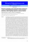 Research paper thumbnail of Research on Evaluation of the Ameliorative Roles of Vitamins A, C and E on Malondialdehyde Production in Clarias Gariepinus (BURCHELL, 1822) Fingerlings Exposed to Camium Chloride