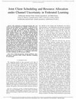 Research paper thumbnail of Joint Client Scheduling and Resource Allocation Under Channel Uncertainty in Federated Learning