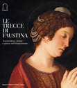 Research paper thumbnail of «Le trecce di Faustina. Acconciature, donne e potere nel Rinascimento», catalogo della mostra (Vicenza, Gallerie d'Italia, 14 dicembre 2023-6 aprile 2024) a cura di Howard Burns, Vincenzo Farinella, Mauro Mussolin, Skira, Milano 2023