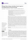 Research paper thumbnail of Synergic Effect of Honey with Other Natural Agents in Developing Efficient Wound Dressings