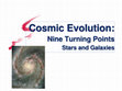 Research paper thumbnail of Cosmic Evolution: Nine Turning Points -  Stars and Galaxies