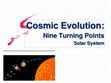 Research paper thumbnail of Cosmic Evolution: Nine Turning Points - Solar System