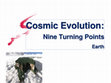 Research paper thumbnail of Cosmic Evolution: Nine Turning Points - Earth