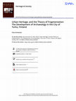 Research paper thumbnail of Urban Heritage, and the Theory of Fragmentation: The Development of Archaeology in the City of Turku, Finland