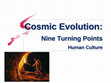 Research paper thumbnail of Cosmic Evolution: Nine Turning Points - Human Culture