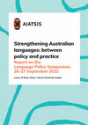 Research paper thumbnail of 'Strengthening Australian languages: between policy and practice', Report on the Language Policy Symposium, 26–27 September 2022