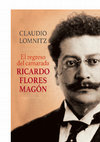 Research paper thumbnail of El regreso del camarada Ricardo Flores Magón - Claudio Lomnitz