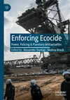 Research paper thumbnail of Enforcing Ecocide: Power, Policing & Planetary Militarization - Alexander Dunlap, Andrea Brock (Eds)