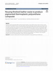 Research paper thumbnail of Reusing finished leather waste to produce pigmented thermoplastic polyurethane composite