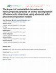 Research paper thumbnail of The Impact of Metastable Intermolrecular Nanocomposite Particles on Kinetic Decomposition of Heterocyclic Nitramines Using Advanced Solid‐Phase Decomposition Models