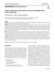Research paper thumbnail of Design, Construction, and Evaluation of a Precision Vegetable Reaper to Use in Small Plots