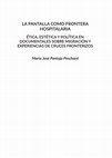 Research paper thumbnail of La pantalla como frontera hospitalaria. Ética, estética y política en documentales sobre migración y experiencias de cruces fronterizos