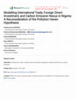 Research paper thumbnail of Modelling International Trade, Foreign Direct Investment, and Carbon Emission Nexus in Nigeria: A Reconsideration of the Pollution Haven Hypothesis