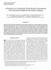 Research paper thumbnail of A Platform for Combining Virtual Reality Experiments with Functional Magnetic Resonance Imaging
