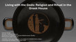 Research paper thumbnail of Living with the Gods: Religion and Ritual in the Greek House