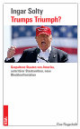 Research paper thumbnail of Trumps Triumph? Gespaltene Staaten von Amerika, autoritärer Staatsumbau und neue Blockkonfrontation [Trump's Triumph? Ecomonic Polarization, Authoritarian Statism and New Bloc Confrontation]