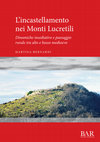 Research paper thumbnail of Bernardi M., L'incastellamento nei Monti Lucretili. Dinamiche insediative e paesaggio rurale tra alto e basso medioevo, BAR International Series 3027, Oxford 2021