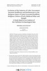 Research paper thumbnail of Evolution of the Patterns of Cultic Encounters between Buddhism and Brahmanism in the Religious Space of Some Excavated Buddhist Religious Centres of Early Medieval Bihar and Bengal: A Study Based on an Analysis of the Published Archaeological Data