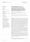 Research paper thumbnail of Technology access, use, socioeconomic status, and healthcare disparities among African Americans in the US