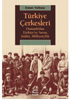 Research paper thumbnail of Caner Yelbaşı • Türkiye Çerkesleri: Osmanlı’dan Türkiye’ye Savaş, Şiddet, Milliyetçilik