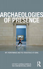 Research paper thumbnail of Archaeologies of Presence: Art, Performance and the Persistence of Being
