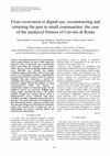 Research paper thumbnail of From excavation to digital use, reconstructing and returning the past to small communities: the case of the medieval fortress of Cervara di Roma