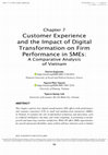 Research paper thumbnail of Customer Experience and the Impact of Digital Transformation on Firm Performance in SMEs: A Comparative Analysis of Vietnam