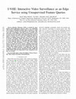 Research paper thumbnail of I-ViSE: Interactive Video Surveillance as an Edge Service using Unsupervised Feature Queries