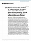 Research paper thumbnail of Seasonal and spatial variations of physicochemical parameters and heavy metals in surface water of interconnected Nigeria lagoons experiencing distinct anthropogenic disturbances