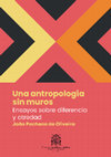 Research paper thumbnail of Una antropología sin muros. Ensayos sobre diferencia y otredad