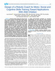 Research paper thumbnail of Design of a Robotic Coach for Motor, Social and Cognitive Skills Training Toward Applications With ASD Children