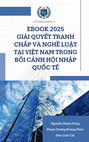 Research paper thumbnail of EBOOK 2025 GIẢI QUYẾT TRANH CHẤP VÀ NGHỀ LUẬT TẠI VIỆT NAM TRONG BỐI CẢNH HỘI NHẬP QUỐC TẾ