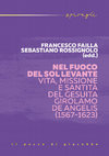 Research paper thumbnail of Nel fuoco del Sol Levante. Vita, missione e santità del gesuita Girolamo De Angelis (1567-1623).