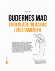 Research paper thumbnail of Gudernes mad: Chokolade og kakao i Mesoamerika