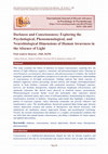 Research paper thumbnail of Darkness and Consciousness: Exploring the Psychological, Phenomenological, and Neurobiological Dimensions of Human Awareness in the Absence of Light