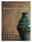 Research paper thumbnail of Whispering Clay- Celebrating A Life in Ceramics- A Retrospective from the Estate of Vimoo SanghviCatalogue