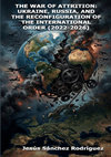 Research paper thumbnail of THE WAR OF ATTRITION: UKRAINE, RUSSIA, AND THE RECONFIGURATION OF THE INTERNATIONAL ORDER (2022-2026