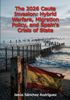 Research paper thumbnail of The 2026 Ceuta Invasion: Hybrid Warfare, Migration Policy, and Spain's Crisis of State